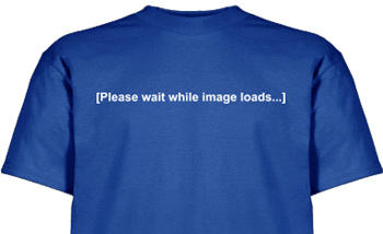T-shirt reads &#8220;[please wait while image loads]&#8221;
